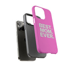 Best. Mom. Ever. Tough Phone Case — Pink Protective Mother's Day Gift - 314 Originals