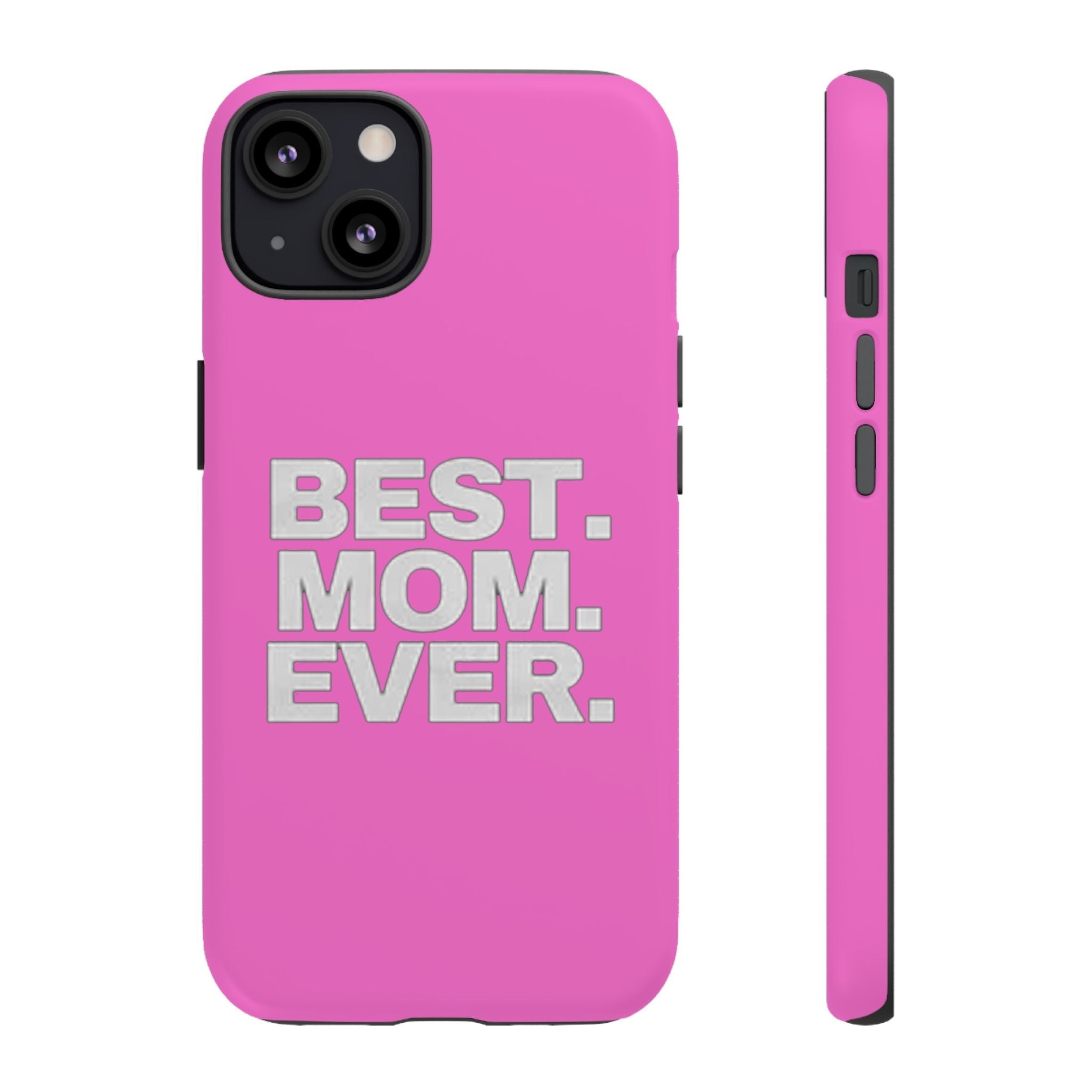 Best. Mom. Ever. Tough Phone Case — Pink Protective Mother's Day Gift - 314 Originals