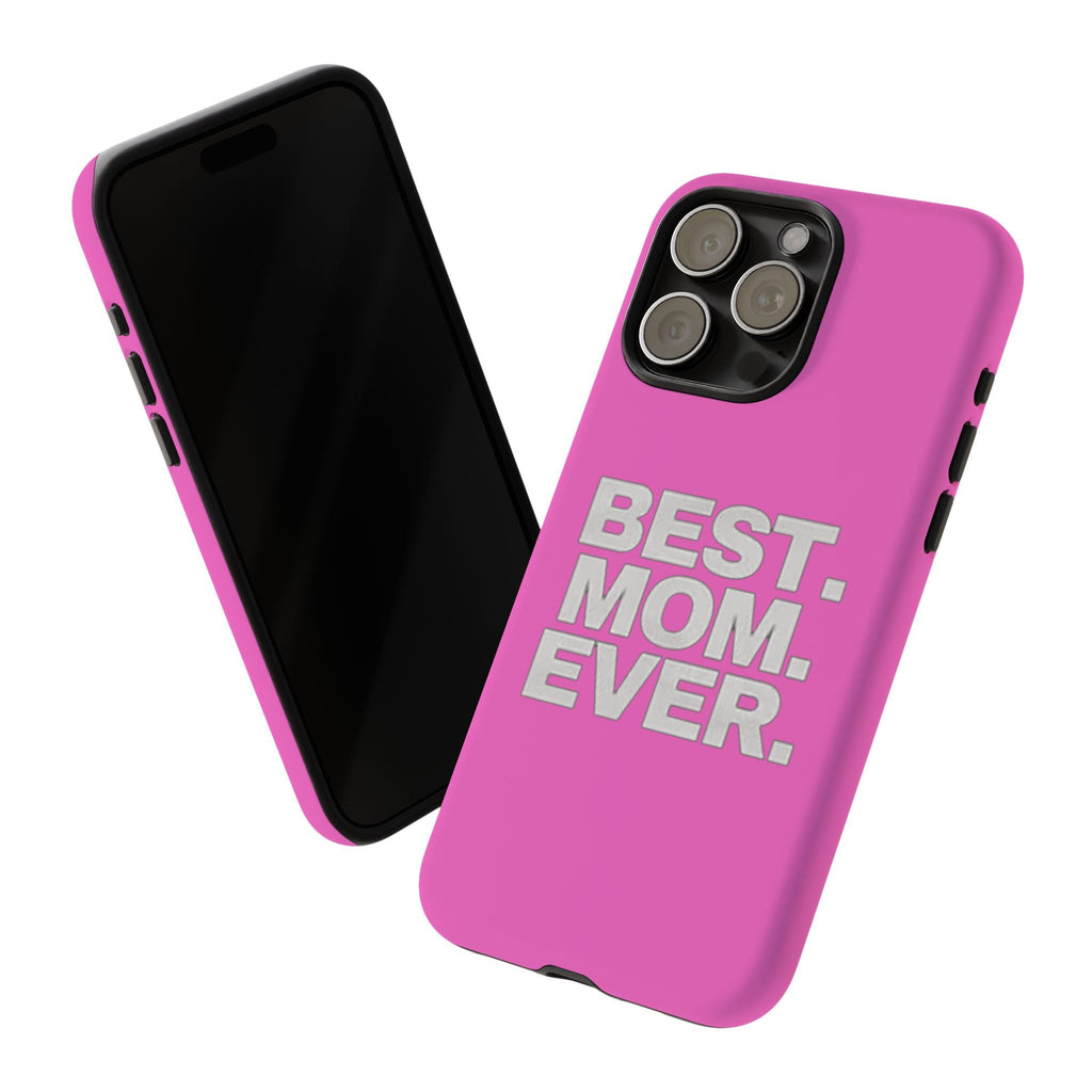 Best. Mom. Ever. Tough Phone Case — Pink Protective Mother's Day Gift - 314 Originals