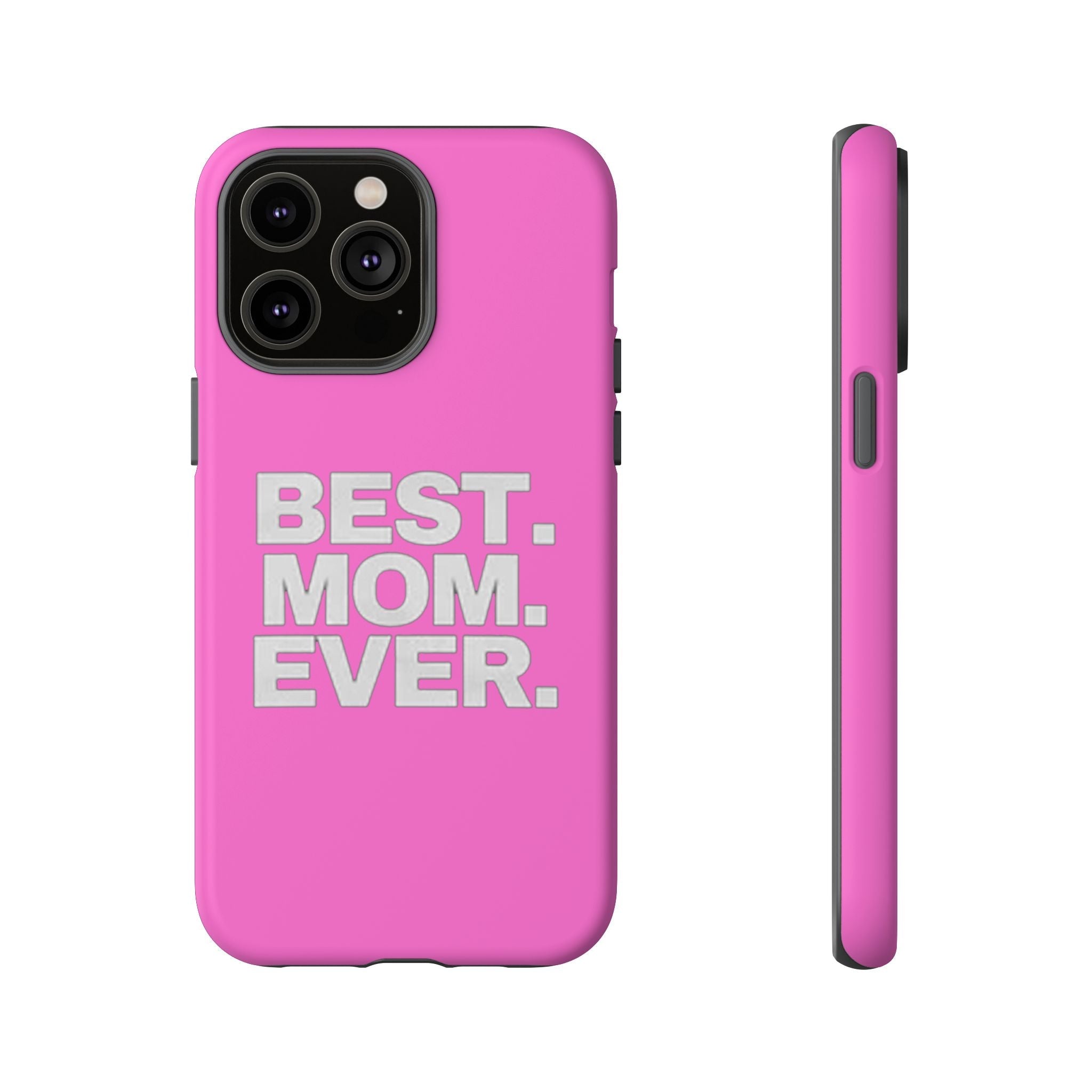 Best. Mom. Ever. Tough Phone Case — Pink Protective Mother's Day Gift - 314 Originals