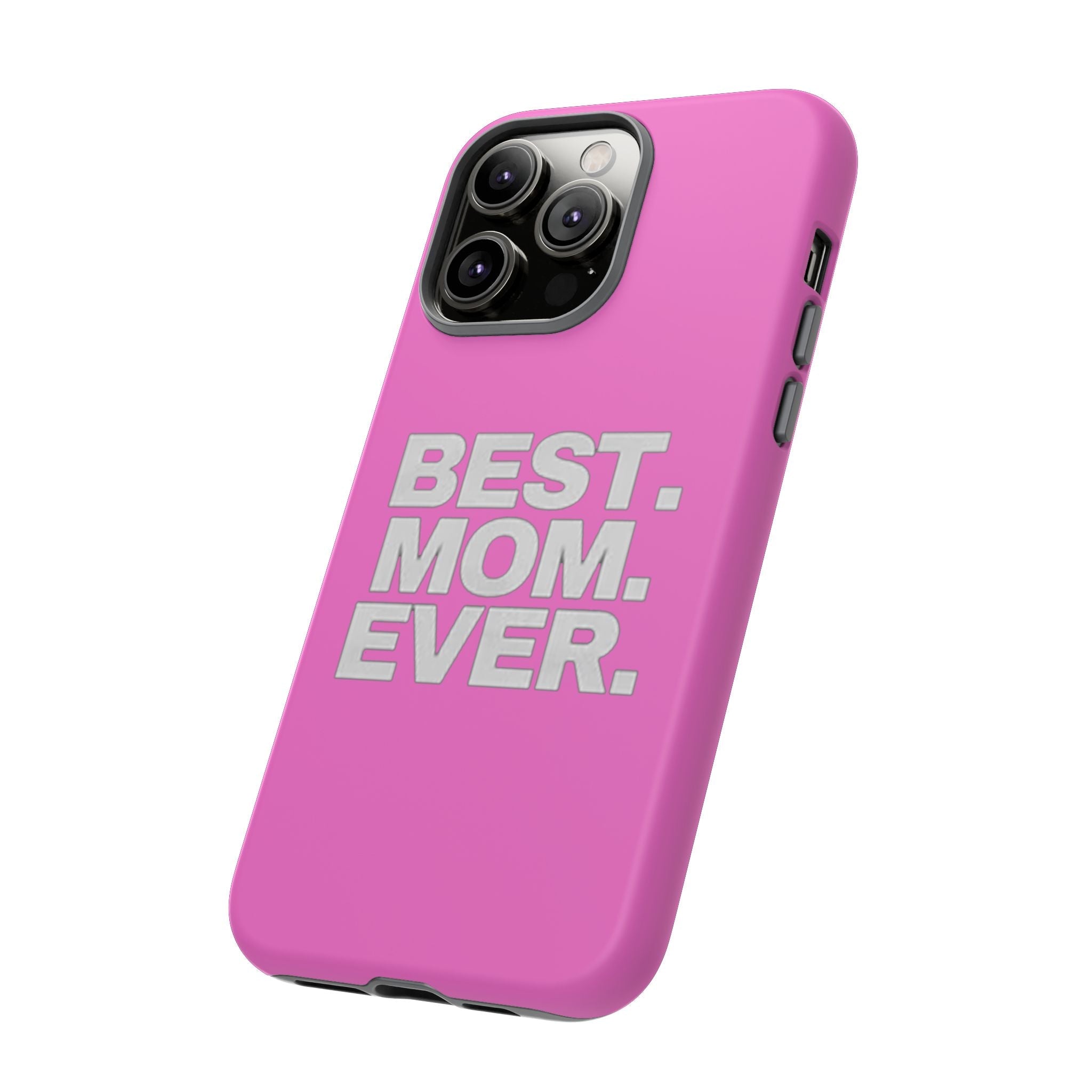 Best. Mom. Ever. Tough Phone Case — Pink Protective Mother's Day Gift - 314 Originals