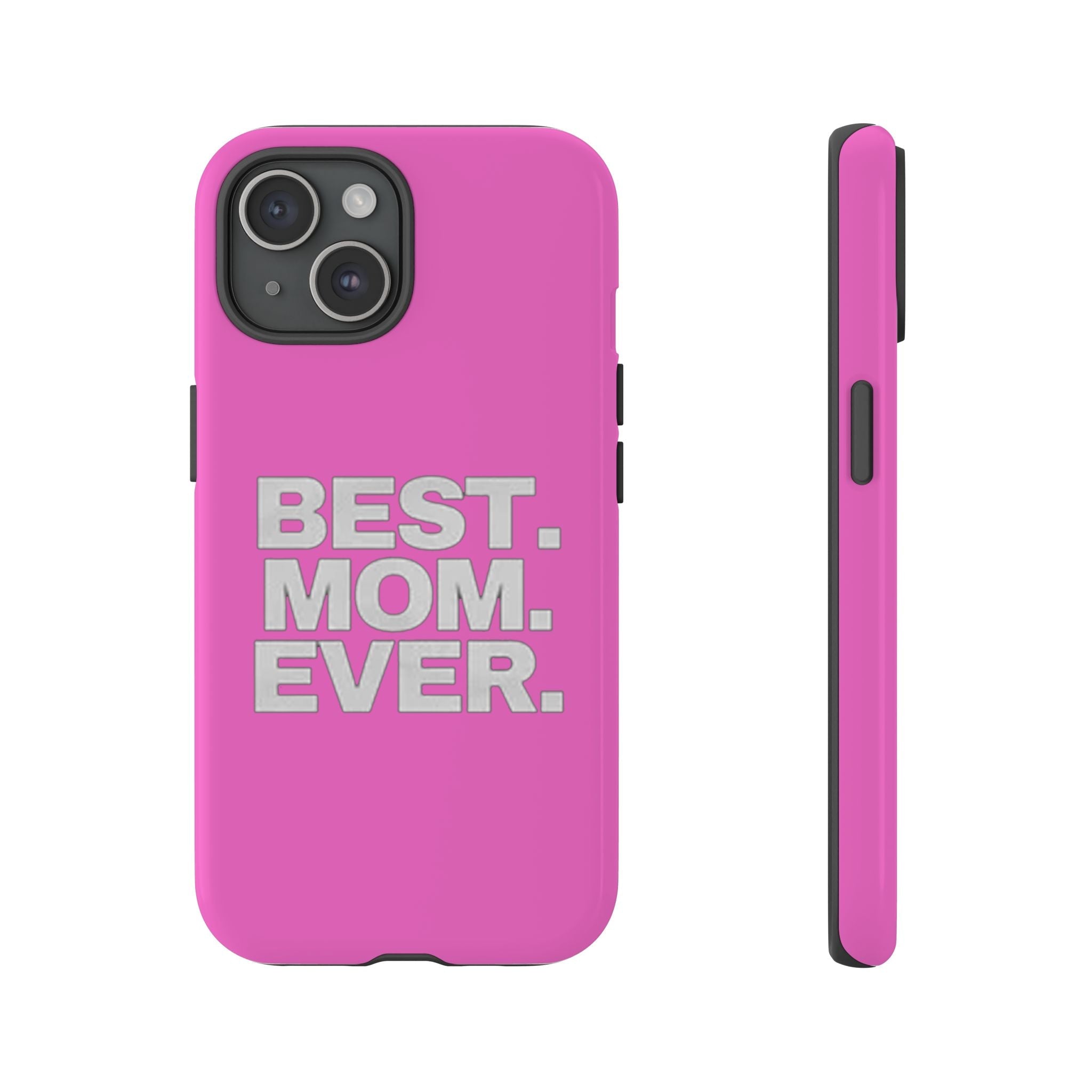 Best. Mom. Ever. Tough Phone Case — Pink Protective Mother's Day Gift - 314 Originals