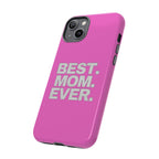 Best. Mom. Ever. Tough Phone Case — Pink Protective Mother's Day Gift - 314 Originals