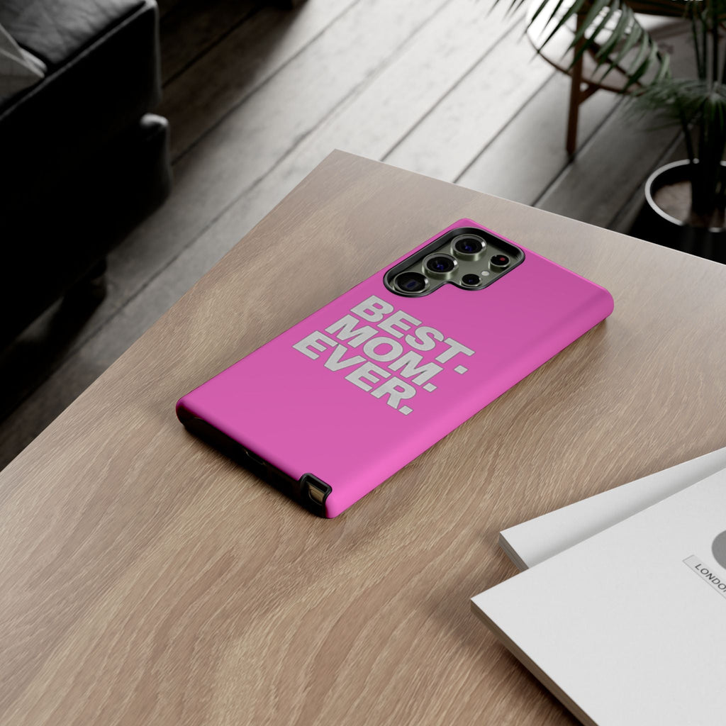 Best. Mom. Ever. Tough Phone Case — Pink Protective Mother's Day Gift - 314 Originals