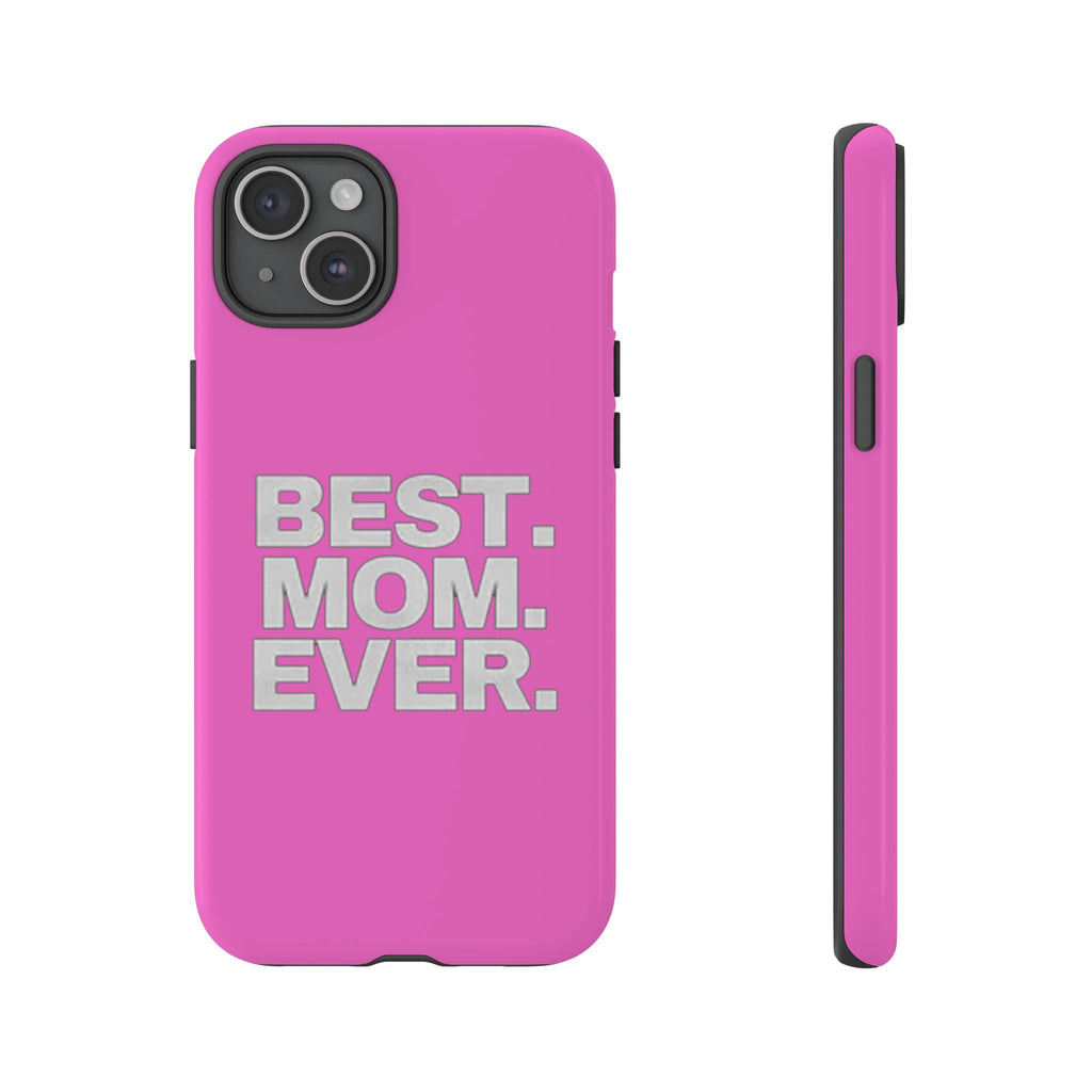 Best. Mom. Ever. Tough Phone Case — Pink Protective Mother's Day Gift - 314 Originals