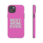 Best. Mom. Ever. Tough Phone Case — Pink Protective Mother's Day Gift - 314 Originals
