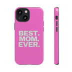 Best. Mom. Ever. Tough Phone Case — Pink Protective Mother's Day Gift - 314 Originals