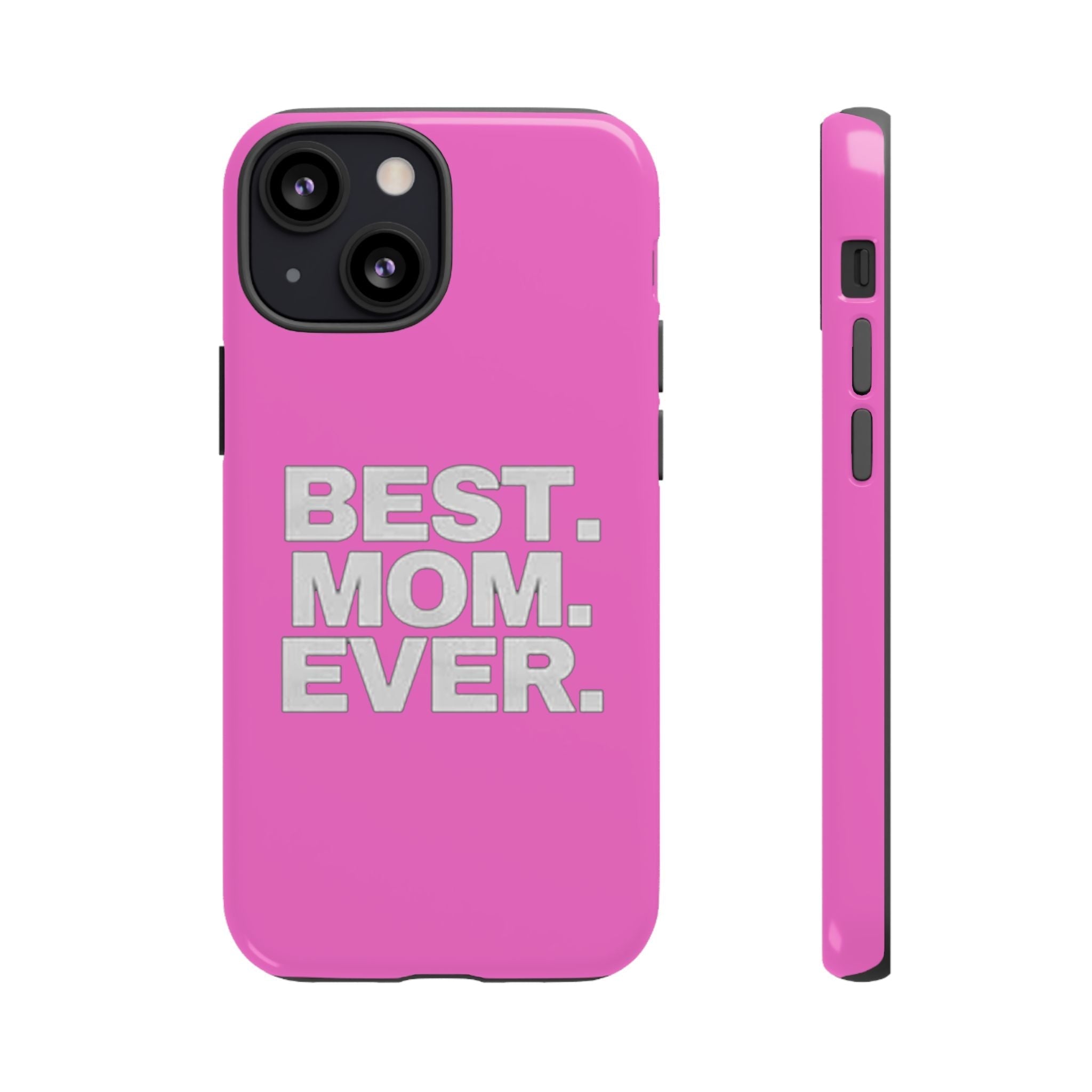 Best. Mom. Ever. Tough Phone Case — Pink Protective Mother's Day Gift - 314 Originals