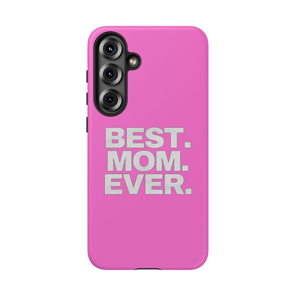 Best. Mom. Ever. Tough Phone Case — Pink Protective Mother's Day Gift - 314 Originals
