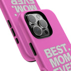 Best. Mom. Ever. Tough Phone Case — Pink Protective Mother's Day Gift - 314 Originals