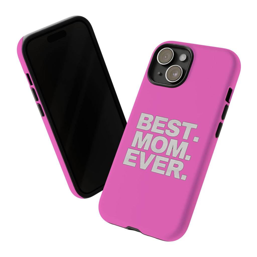 Best. Mom. Ever. Tough Phone Case — Pink Protective Mother's Day Gift - 314 Originals
