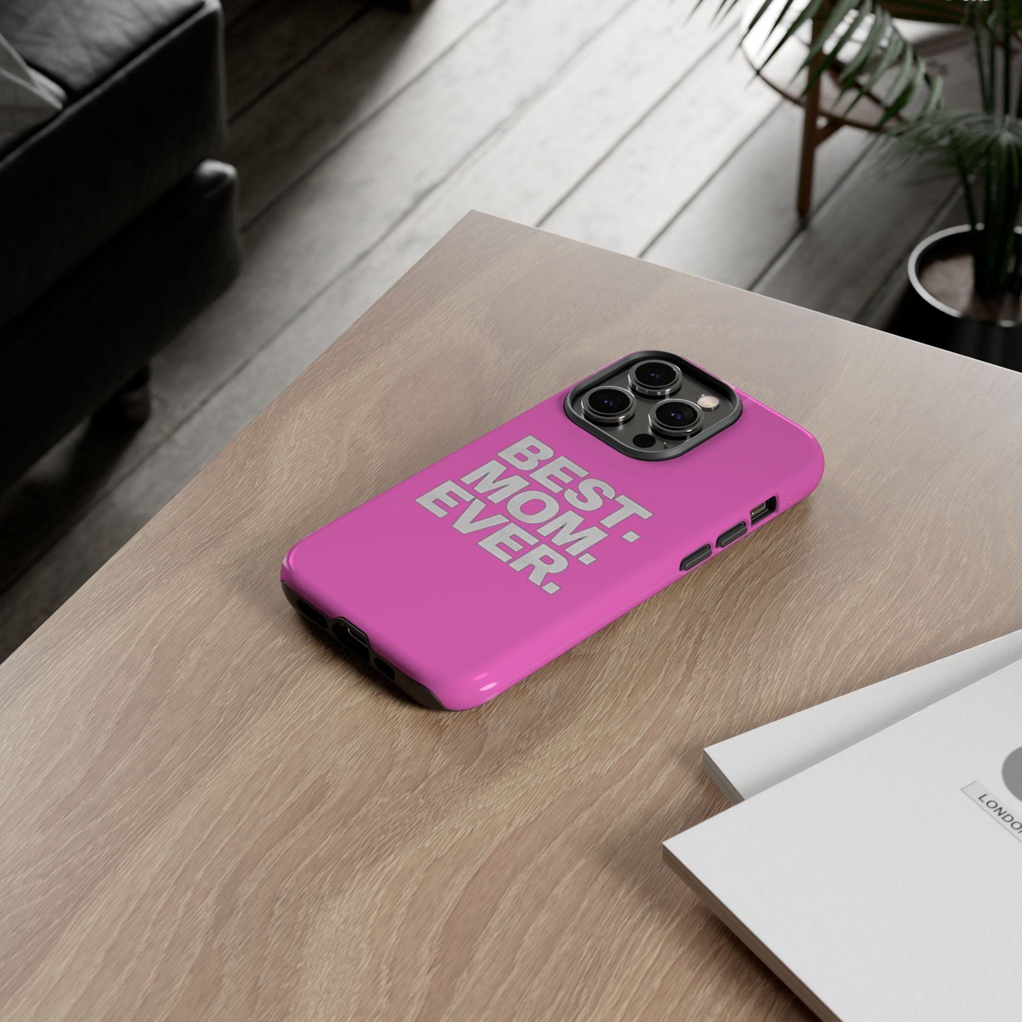 Best. Mom. Ever. Tough Phone Case — Pink Protective Mother's Day Gift - 314 Originals