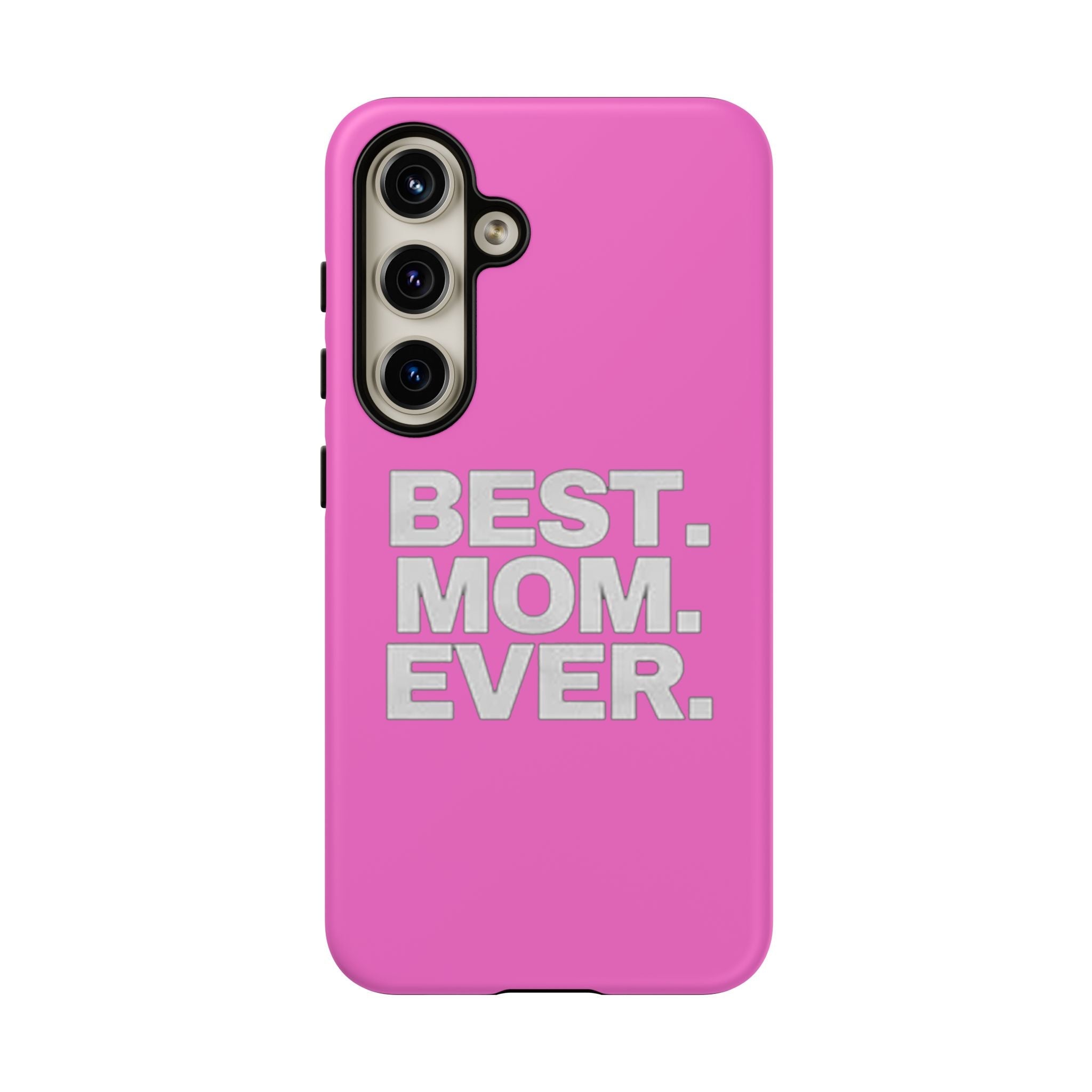 Best. Mom. Ever. Tough Phone Case — Pink Protective Mother's Day Gift - 314 Originals
