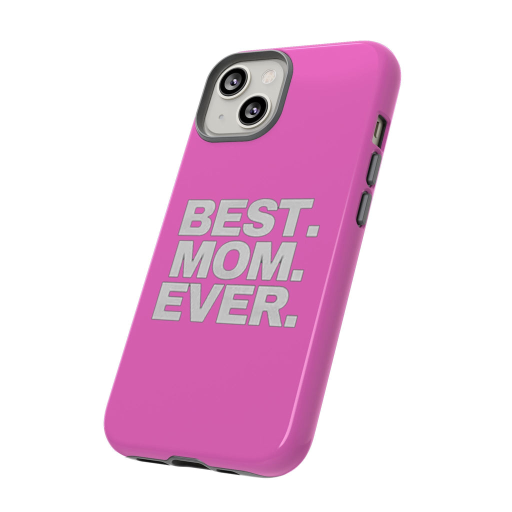 Best. Mom. Ever. Tough Phone Case — Pink Protective Mother's Day Gift - 314 Originals