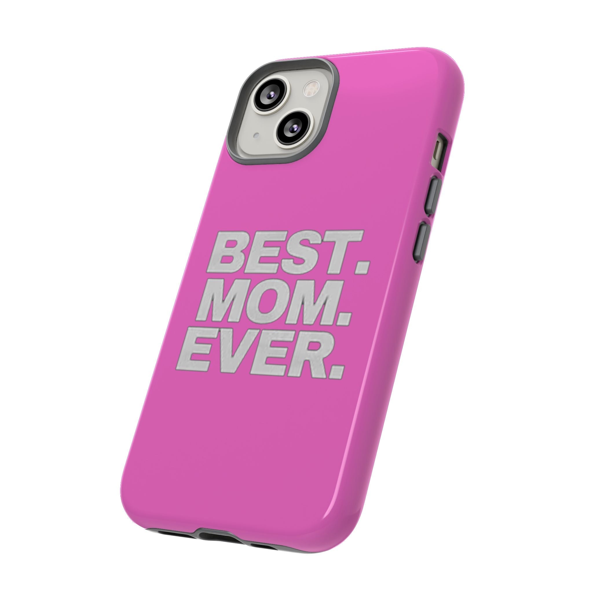 Best. Mom. Ever. Tough Phone Case — Pink Protective Mother's Day Gift - 314 Originals