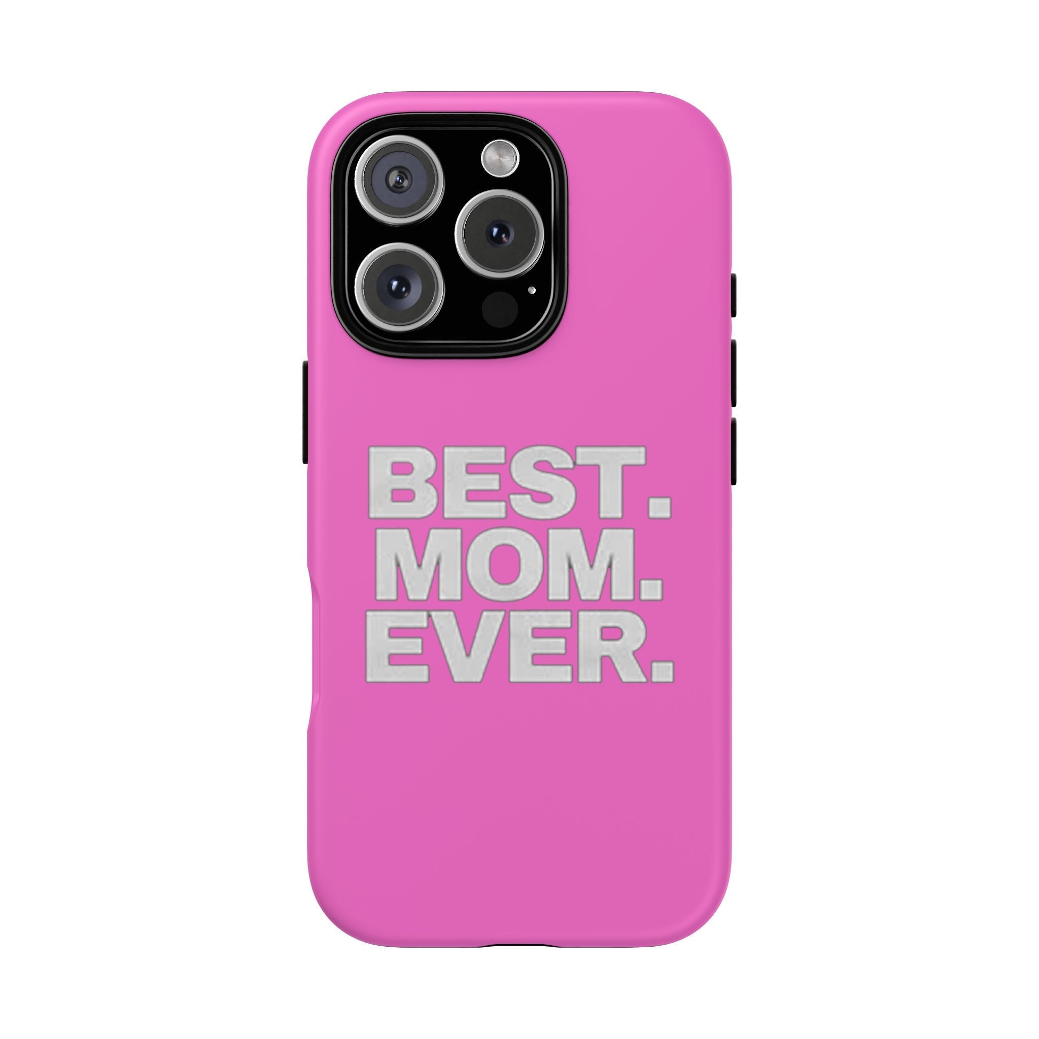 Best. Mom. Ever. Tough Phone Case — Pink Protective Mother's Day Gift - 314 Originals