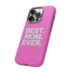 Best. Mom. Ever. Tough Phone Case — Pink Protective Mother's Day Gift - 314 Originals