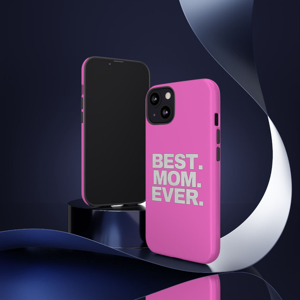 Best. Mom. Ever. Tough Phone Case — Pink Protective Mother's Day Gift - 314 Originals
