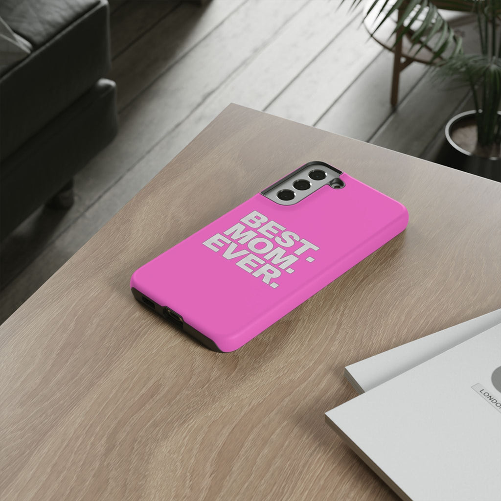 Best. Mom. Ever. Tough Phone Case — Pink Protective Mother's Day Gift - 314 Originals