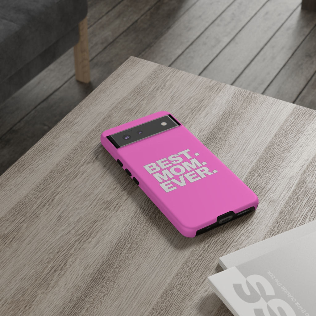 Best. Mom. Ever. Tough Phone Case — Pink Protective Mother's Day Gift - 314 Originals