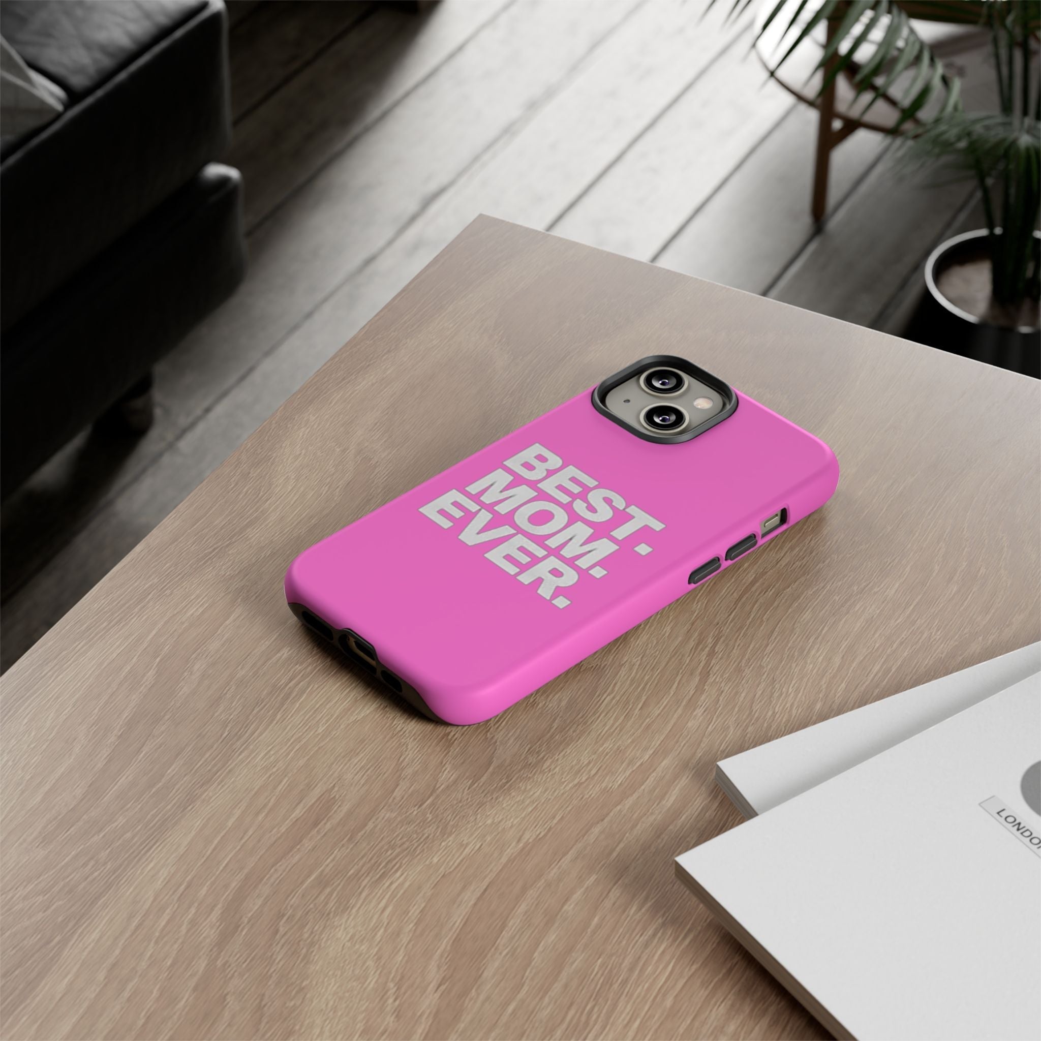 Best. Mom. Ever. Tough Phone Case — Pink Protective Mother's Day Gift - 314 Originals