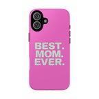 Best. Mom. Ever. Tough Phone Case — Pink Protective Mother's Day Gift - 314 Originals