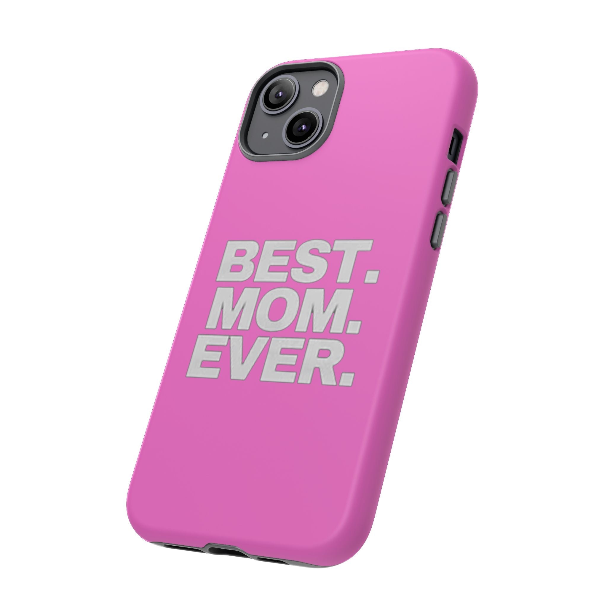 Best. Mom. Ever. Tough Phone Case — Pink Protective Mother's Day Gift - 314 Originals