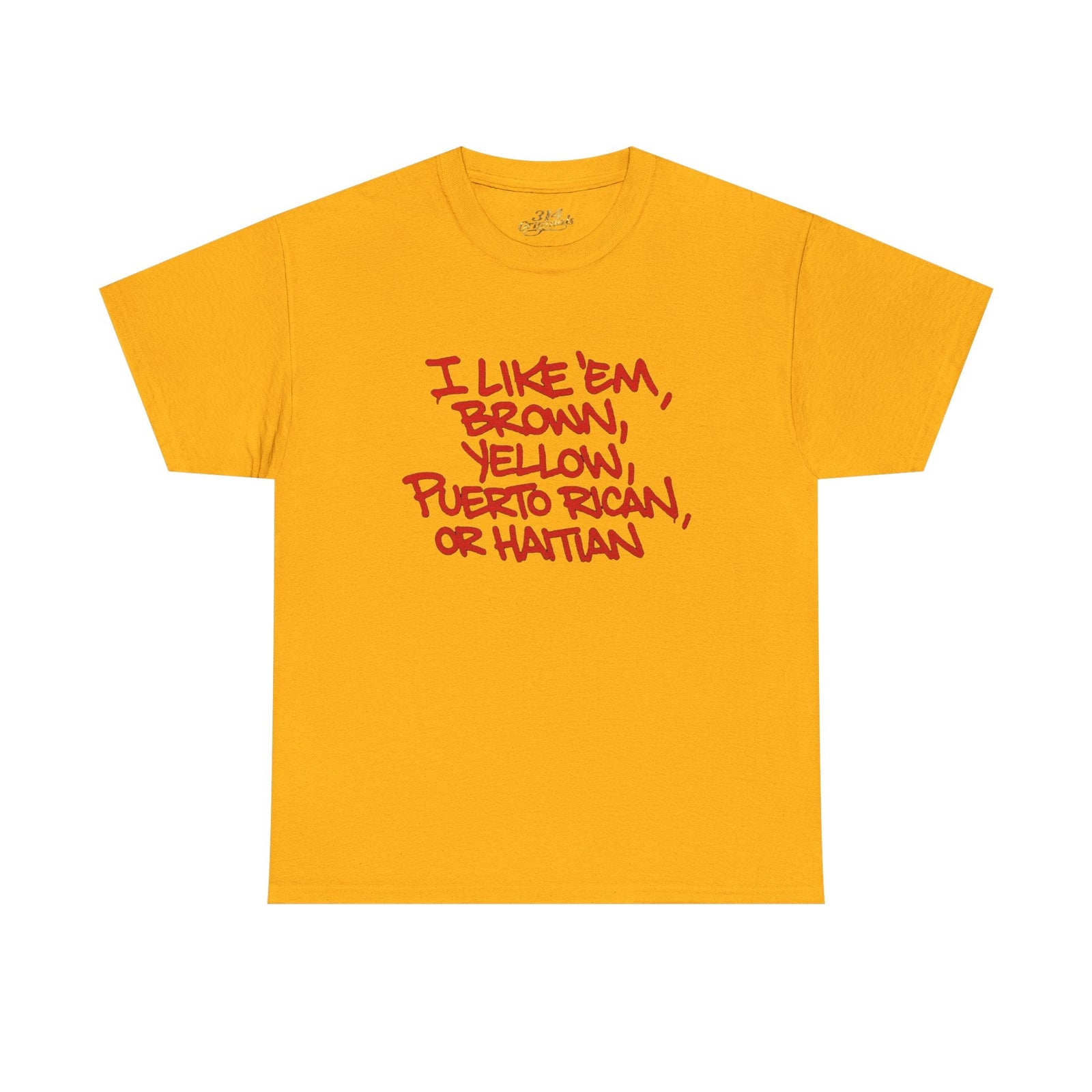 "I Like 'Em, Brown, Yellow, Puerto Rican, or Haitian" Bold Script Tee - 314 Originals