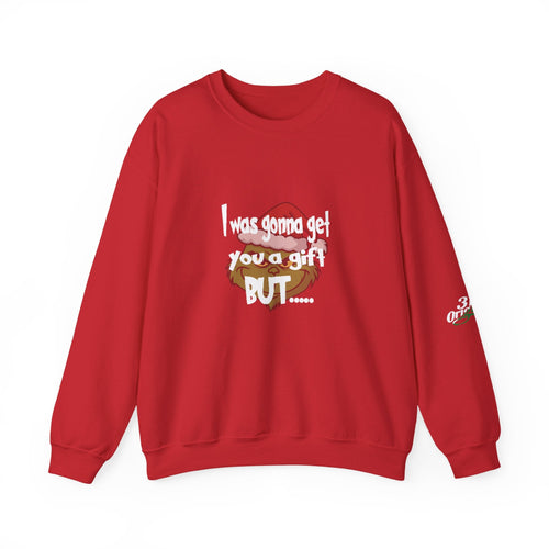 "I Was Gonna Get You A Gift BUT..." Pullover