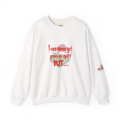 "I Was Gonna Get You A Gift BUT..." Pullover