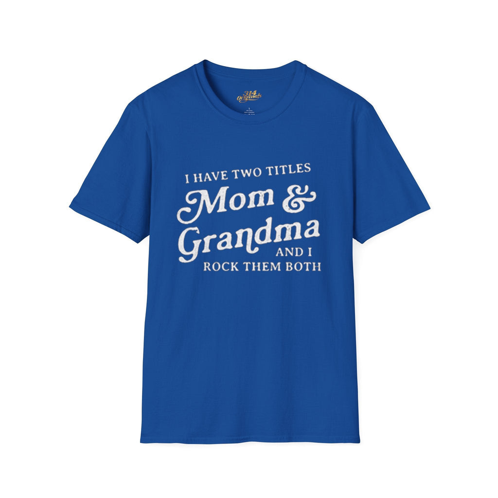 Mom & Grandma T-Shirt - "I Have Two Titles Mom & Grandma and I Rock Them Both" (Mothers Day, Family Gift) - 314 Originals