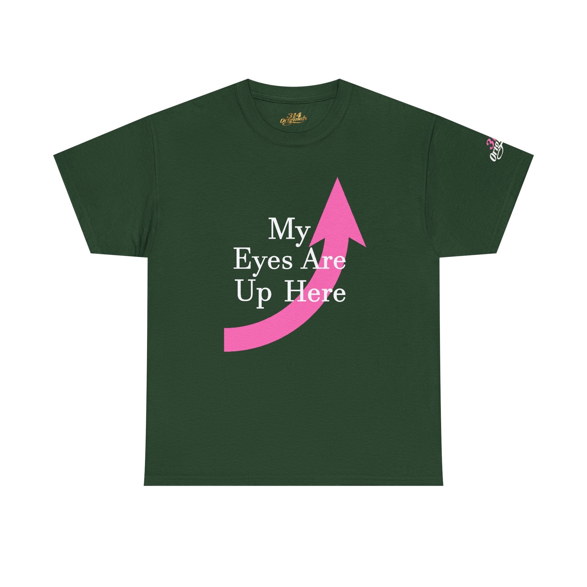 "My Eyes Are Up Here" Graphic Tee - 314 Originals