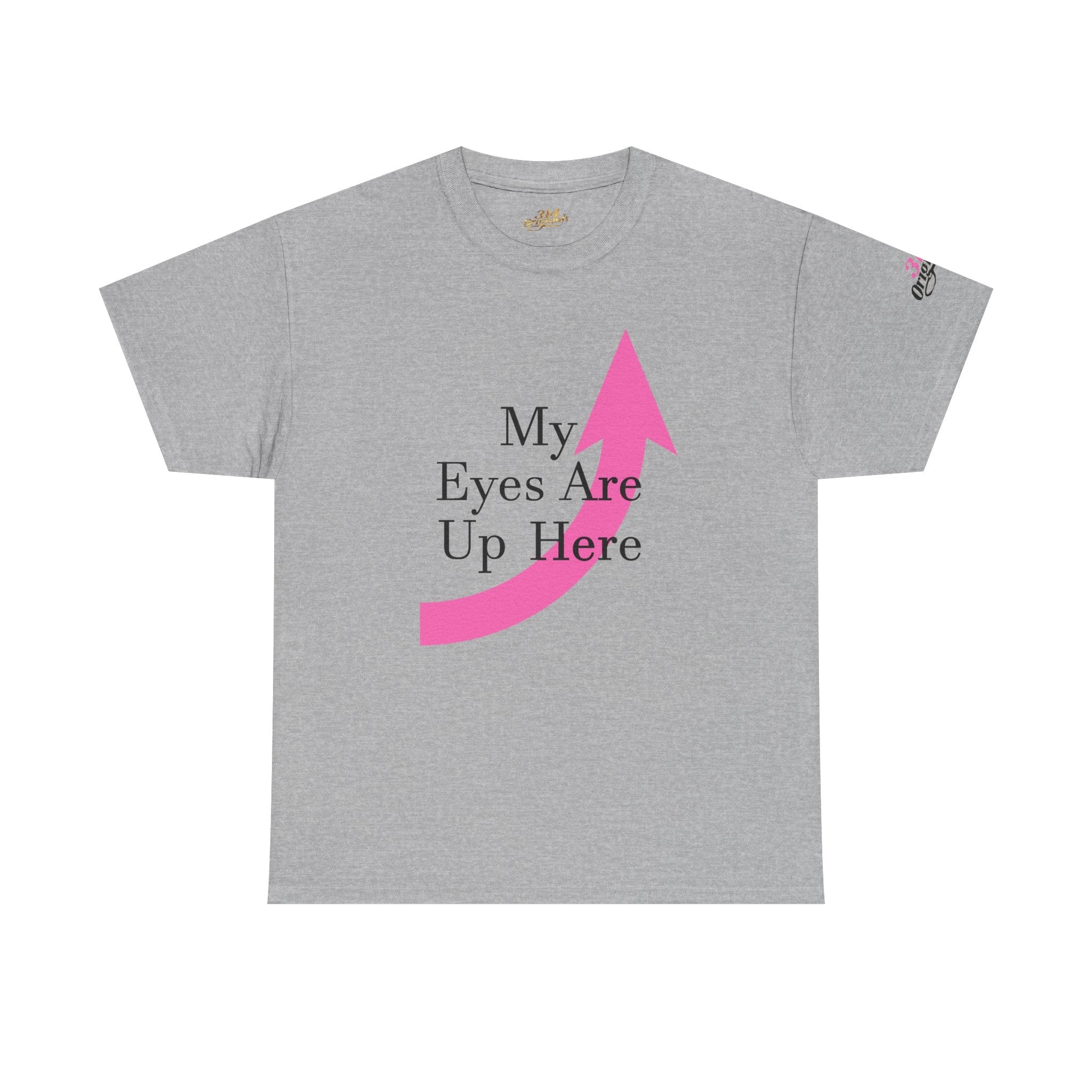 "My Eyes Are Up Here" Graphic Tee - 314 Originals