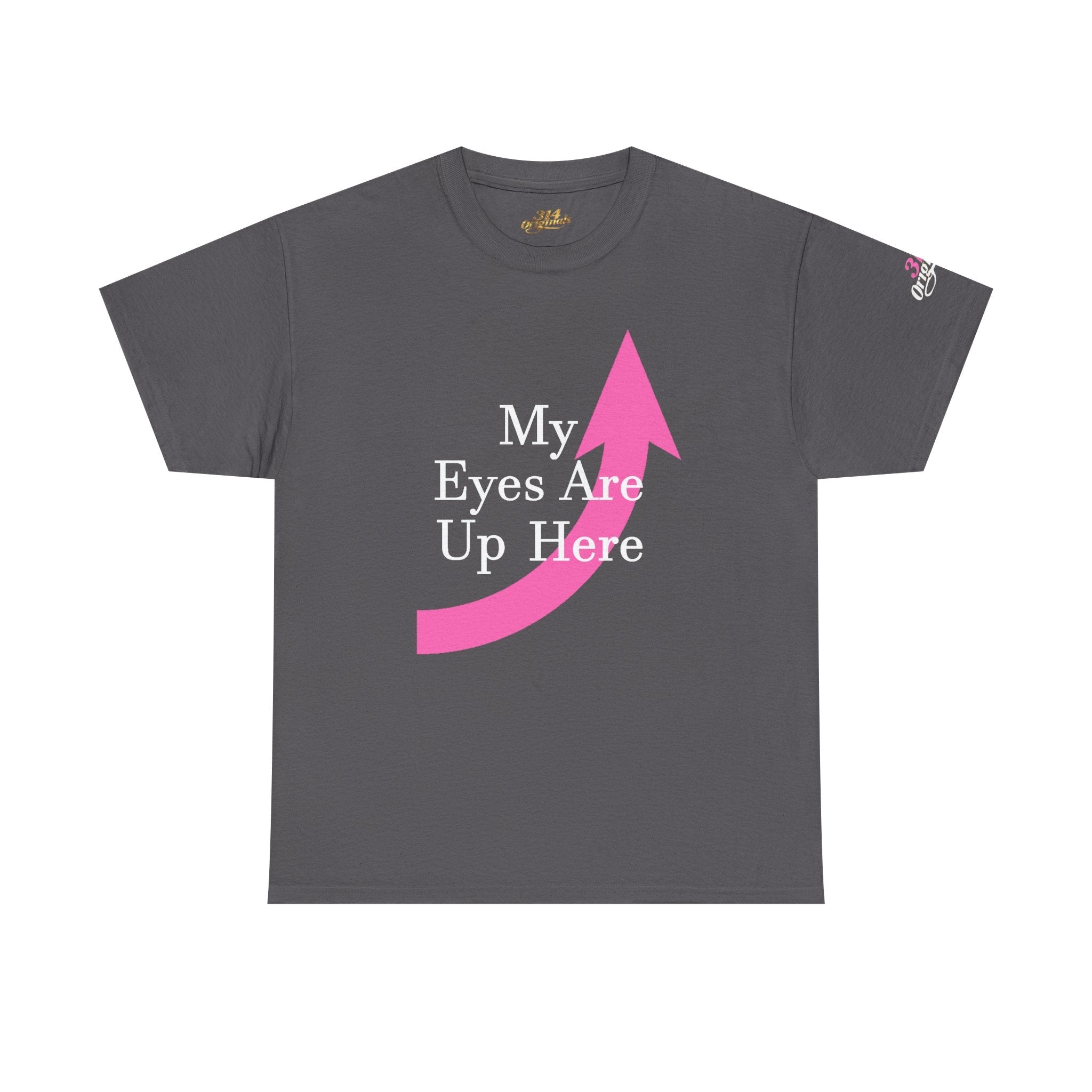 "My Eyes Are Up Here" Graphic Tee - 314 Originals