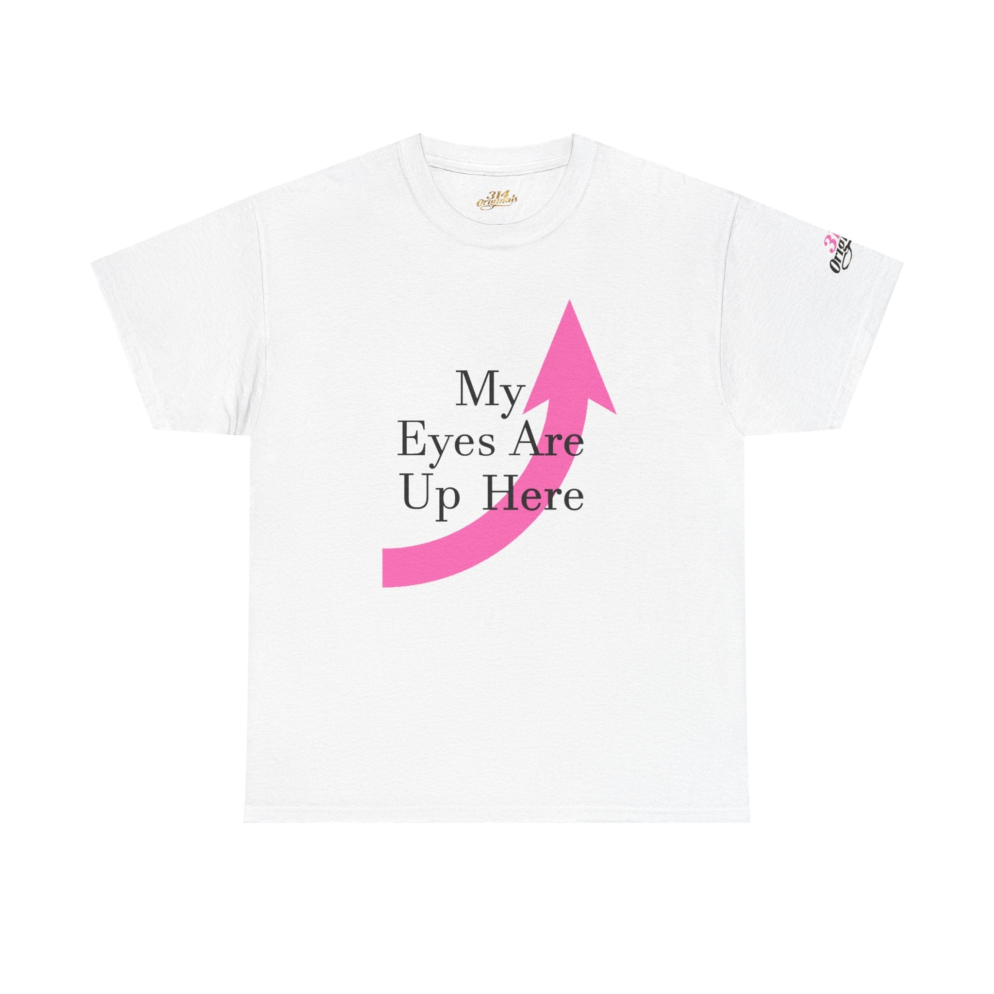 "My Eyes Are Up Here" Graphic Tee - 314 Originals