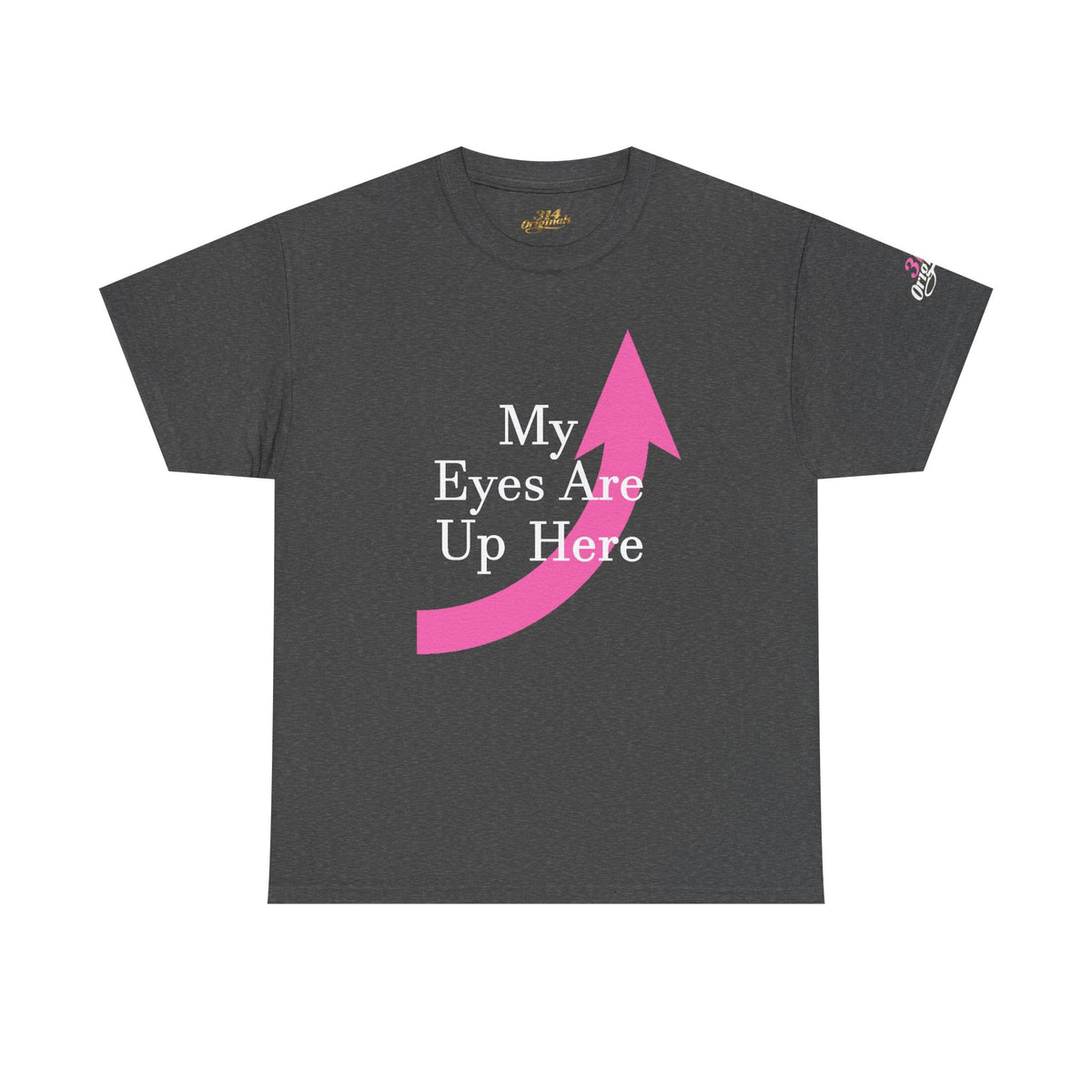 "My Eyes Are Up Here" Graphic Tee - 314 Originals