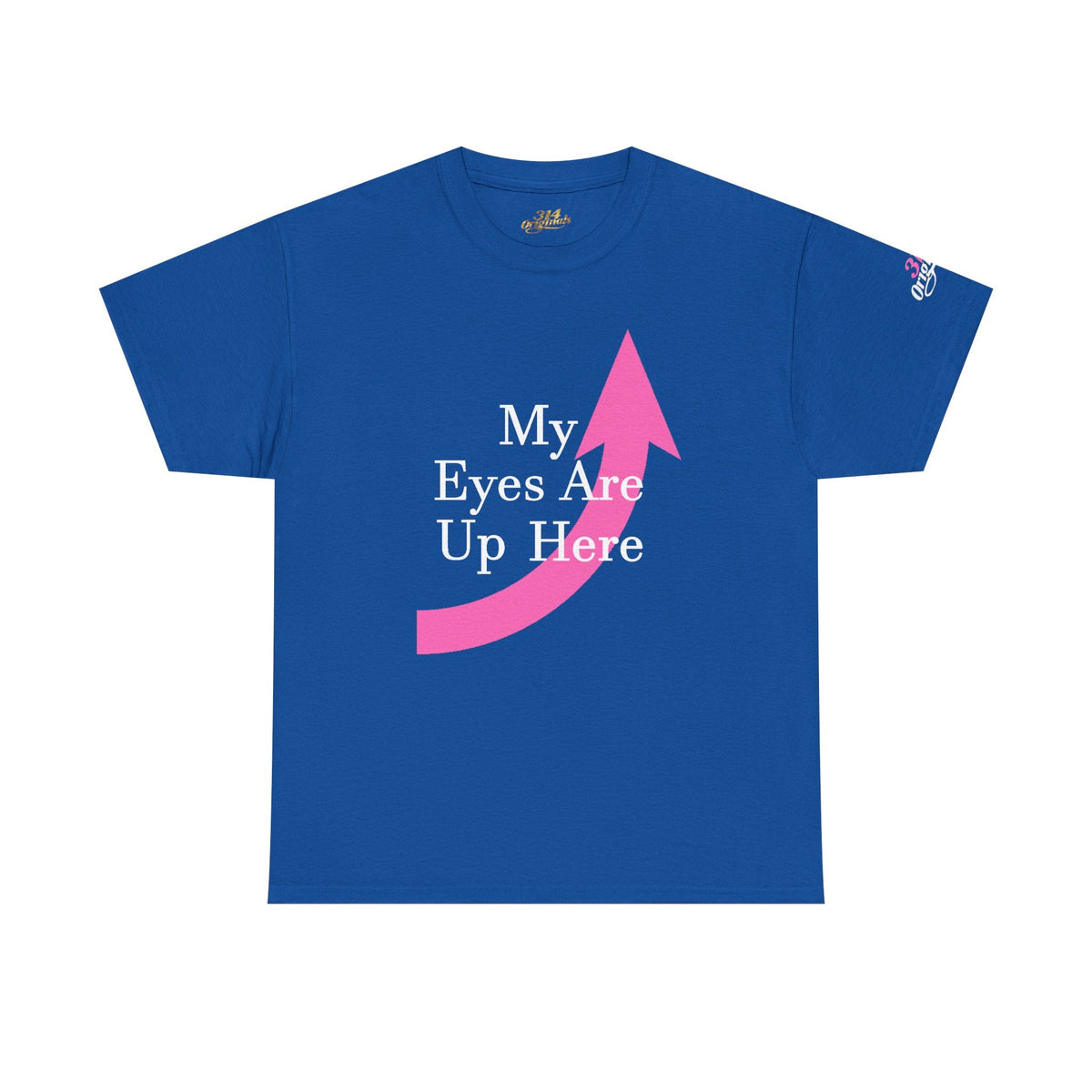 "My Eyes Are Up Here" Graphic Tee - 314 Originals
