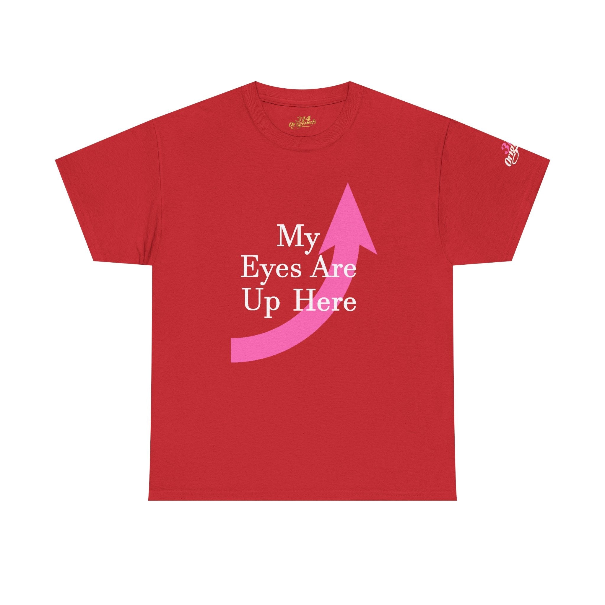 "My Eyes Are Up Here" Graphic Tee - 314 Originals