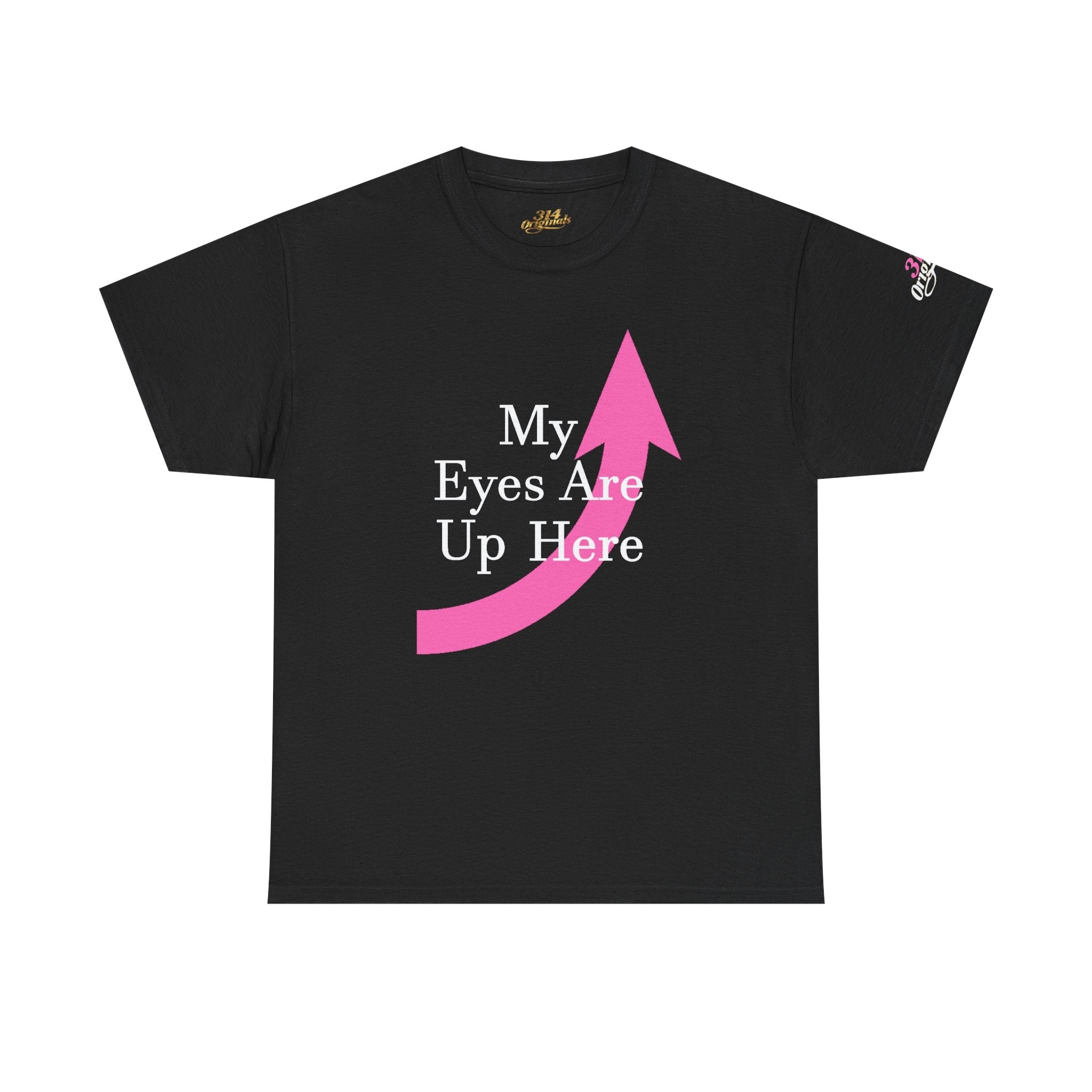 "My Eyes Are Up Here" Graphic Tee - 314 Originals