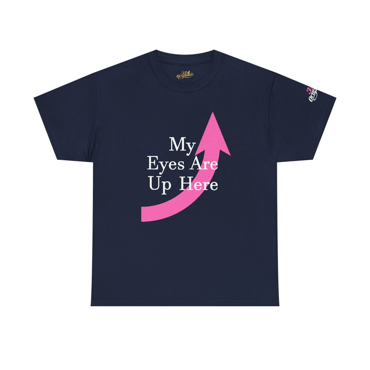 "My Eyes Are Up Here" Graphic Tee - 314 Originals