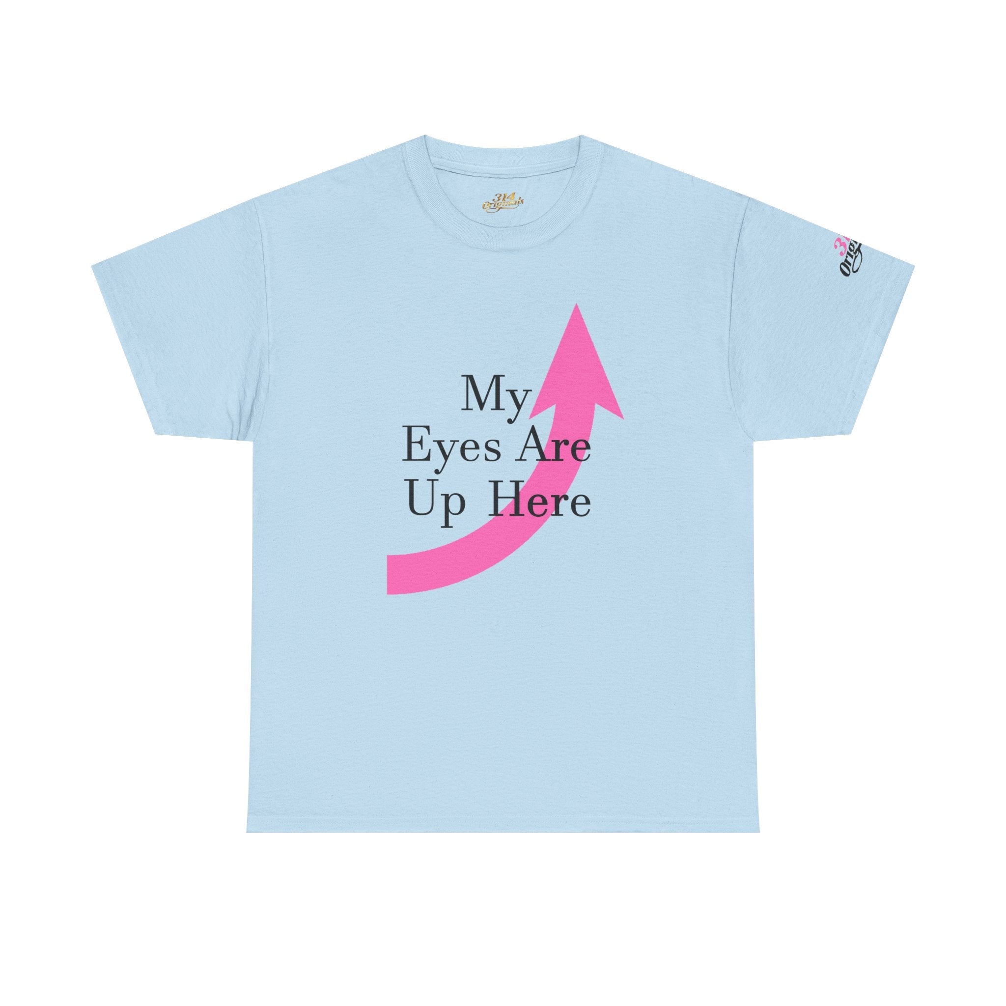 "My Eyes Are Up Here" Graphic Tee - 314 Originals