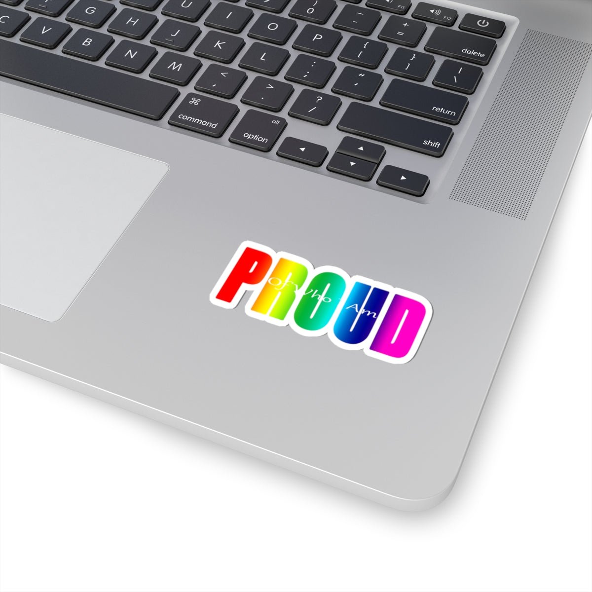 Proud Rainbow Kiss-Cut Sticker — "Proud of Who I Am" LGBTQ+ Pride Decal - 314 Originals