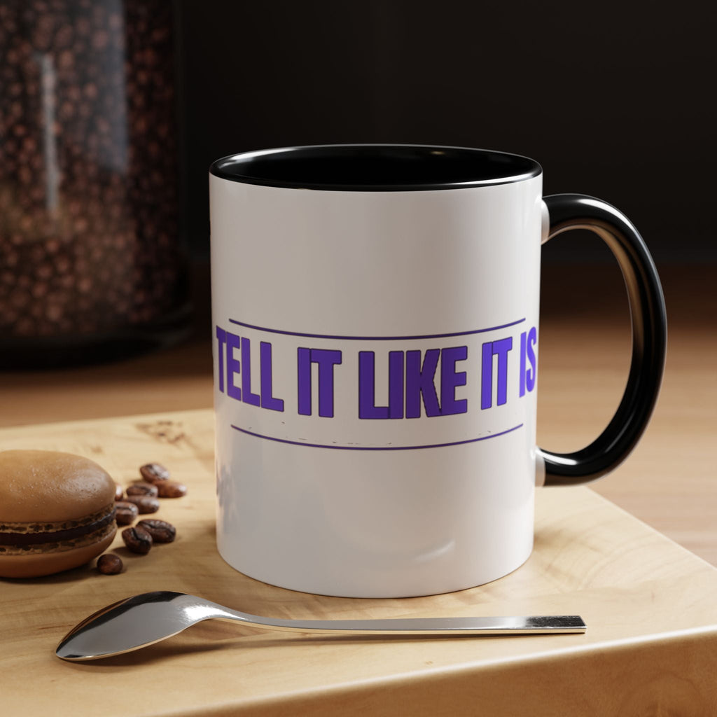 Tell It Like It Is Accent Coffee Mug – Bold Statement Morning Mug (11/15oz) - 314 Originals