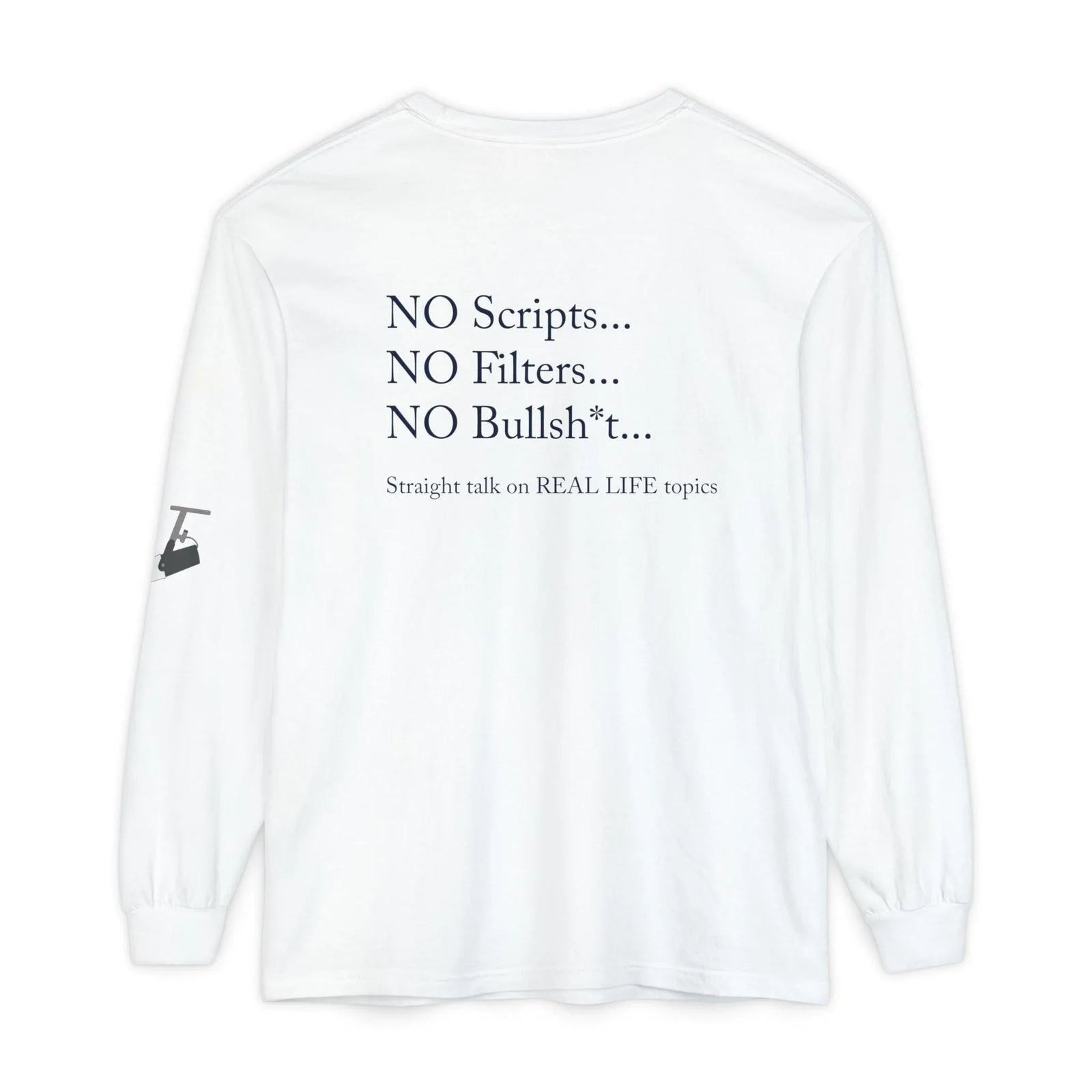 Tell It Like It Is Long Sleeve Tee — "No Scripts... No Filters... No Bullsh*t" Statement Shirt - 314 Originals