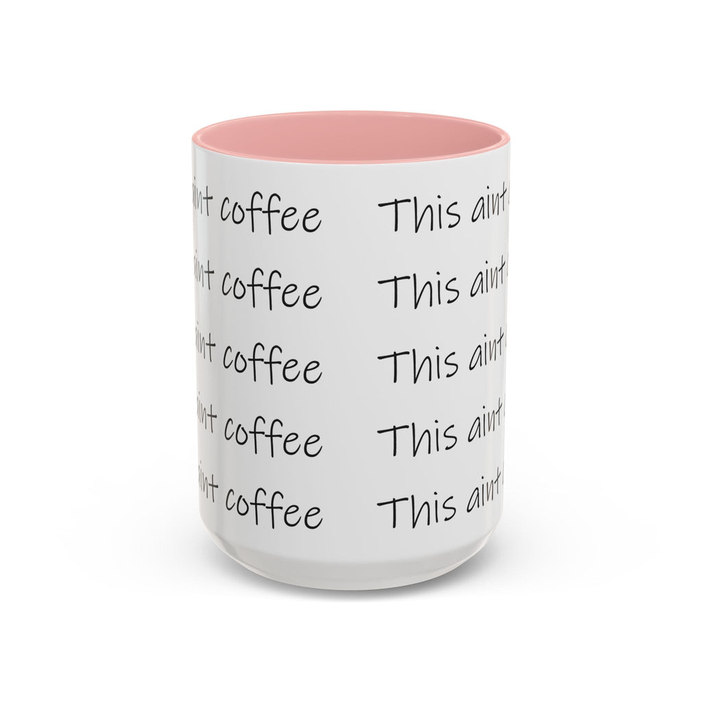 This Ain't Coffee Accent Mug — 11/15oz Funny Coffee Lover Gift - 314 Originals
